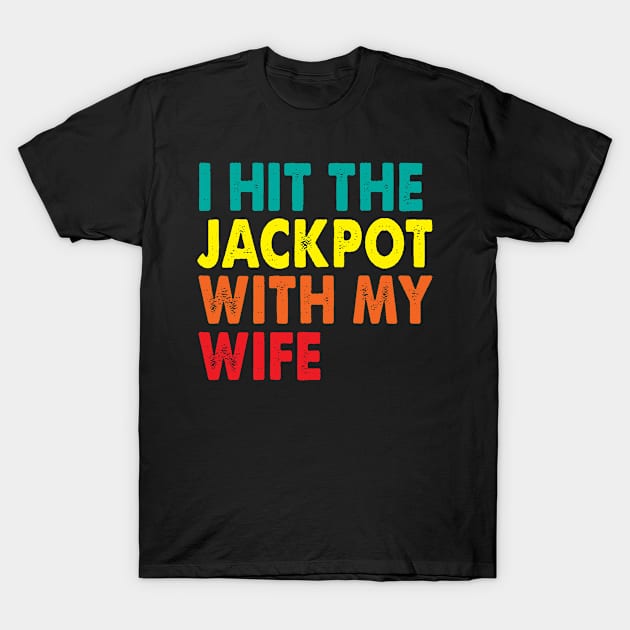 I Hit the Jackpot with my wife T-Shirt by Barefaced 